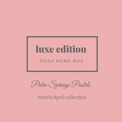 posh home luxe box march 2019 palm springs pastels